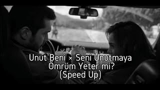 Unut Beni × Seni Unutmaya Ömrüm Yeter mi  Speed Up [upl. by Felt]