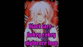 black lacehokey cokey Nightcore loop [upl. by Mitchael107]