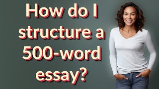 How do I structure a 500word essay [upl. by Emmery789]