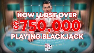 HOW I LOST OVER 750000 PLAYING BLACKJACK [upl. by Hcaz536]