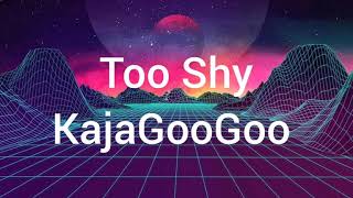 Too Shy  KajaGooGoo Lyrics [upl. by Labors273]