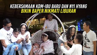 BIKIN BAPER KEBERSAMAAN KDMNYI HYANG DAN IBU BARU  NIKMATI SUASANA LIBURAN [upl. by Varipapa]