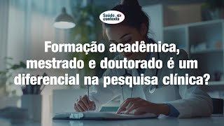 Formação acadêmica mestrado e doutorado é um diferencial na pesquisa clínica [upl. by Jorgensen584]