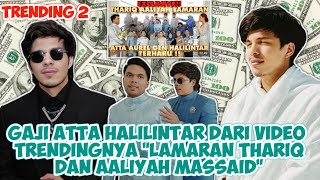 TRENDING 2 🔥SEGINI GAJI YANG DIDAPATKAN ATTA HALILINTAR DARI VIDEO LAMARAN THARIQ DAN AALIYAH 🤑 [upl. by Inail844]