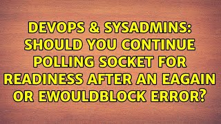 Should You Continue Polling Socket For Readiness After An EAGAIN or EWOULDBLOCK Error [upl. by Frasquito328]