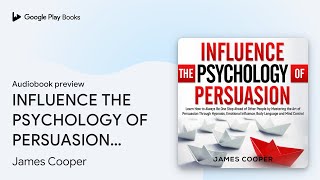 INFLUENCE THE PSYCHOLOGY OF PERSUASION Learn… by James Cooper · Audiobook preview [upl. by Navy]