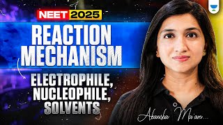 Reaction Mechanism  Electrophile  Nucleophile  Solvents  NEET 2025  Akansha Maam [upl. by Lavro666]