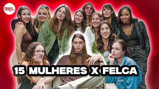 15 MULHERES vs FELCA [upl. by Hasila637]