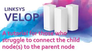 Linksys Velop  A tutorial for those who struggle to connect the child nodes to the parent node [upl. by Nathanael345]