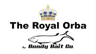 The Royal Orba by Bondy Bait Co [upl. by Duester]