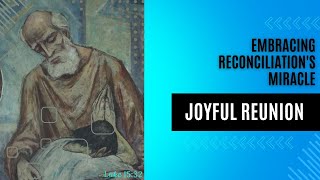 Embracing Reconciliations  Joyful Reunion  Luke 1532  ESV luke15 lostandfound [upl. by Jaddo59]