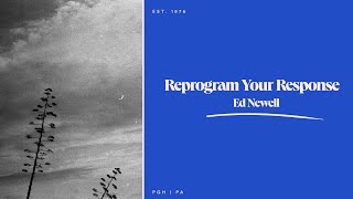 Reprogram Your Response  Ed Newell [upl. by Ahsienel412]