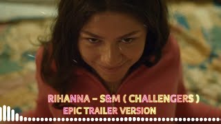 Rihanna  SampM Epic Trailer Version from Challengers full music video [upl. by Haiasi]