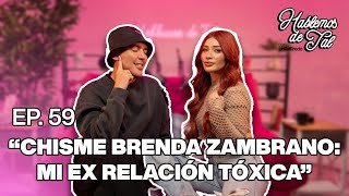 Hablemos De Tal  Ep 59  quotCHISME BRENDA ZAMBRANO MIS EX RELACIONES TÓXICASquot  UnTalFredo [upl. by Astraea56]