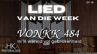 LIED vir die week  VONKK 484 quotIn ’n wêreld vol gebrokenheidquot [upl. by Latashia]