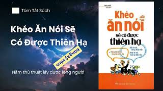 Khéo Ăn Nói Sẽ Có Được Thiên Hạ  Tóm tắt sách hay [upl. by Minsat]