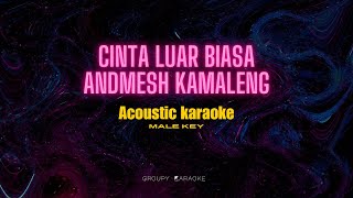 CINTA LUAR BIASA  ANDMESH  ACOSTIC KARAOKE MALE KEY [upl. by Aisela]