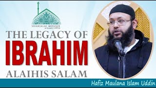 The Legacy of Prophet Ibrahim AS  Hafiz Islam Uddin  Shahjalal Mosque Manchester [upl. by Latyrc512]