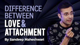 Difference Between Love amp Attachment  By Sandeep Maheshwari [upl. by Accisej191]