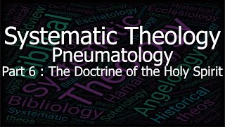 Systematic Theology  Pneumatology  The Doctrine of Pneumatology The Holy Spirit [upl. by Elocin250]