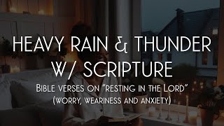 BIBLE VERSES ON WORRY WEARINESS AND ANXIETY  HEAVY RAIN amp THUNDER  READ BY KAREN ANNETTE [upl. by Pravit190]