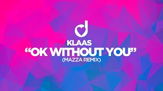 Klaas – OK Without You Mazza Remix [upl. by Olfe]