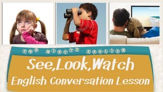 See Look Watch  English Conversation Lesson [upl. by Aihseuqram]