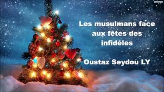 Oustaz Seydou Ly Les musulmans face aux fêtes des infidèles [upl. by Bennink]