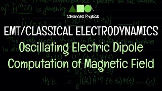 EMTClassical Electrodynamics  Oscillating Electric Dipole  Computation of Magnetic Field [upl. by Dranik]