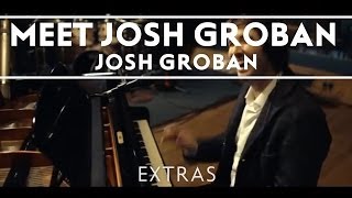 Josh Groban  Meet Josh Groban Extras [upl. by Adnolrehs]