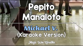 Pepito Manaloto  Michael V Karaoke Version [upl. by Slemmer256]