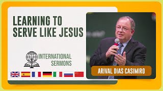 LEARNING TO SERVE LIKE JESUS  Arival Dias Casimiro  Sermon subtitled in seven languages  IPP [upl. by Ogirdor]