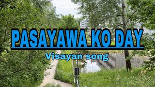 PASAYAWA KO DAY LYRICS  VISAYAN SONG by Max Surban [upl. by Kimberley]