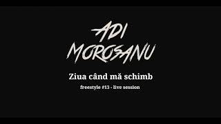 Adi Morosanu  Ziua cand ma schimb freestyle 13  live session [upl. by Donia]