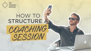 How To Structure A Coaching Session  The Coaching Masters [upl. by Yelak]