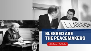 Trump Reagan and LaRouche Blessed are the Peacemakers [upl. by Jules]