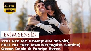 You Are My Home Evim Sensin  Full HD Free Movie English Subtitle Ozcan Deniz amp Fahriye Evcen [upl. by Alrats]