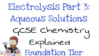 Electrolysis Part 3  Aqueous Solutions  Foundation Tier  GCSE Chemistry  Combined Science [upl. by Clougher]