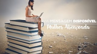 Mensagem  Mulher AbencÌ§oada  Pra Antonieta Rosa [upl. by Stefania282]