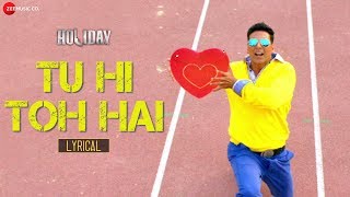 Tu Hi Toh Hai  Lyric Video  Holiday  Akshay Kumar  Sonakshi Sinha  Pritam  Benny Dayal [upl. by Demetra]