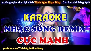 KARAOKE Nhạc Sống LK Nhạc Sống REMIX DJ Cực Mạnh  Bass Căng Đét [upl. by Gettings]