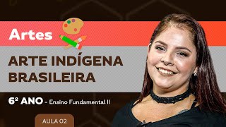 Arte Indígena Brasileira – Artes – 6º ano – Ensino Fundamental [upl. by Llerrehs]