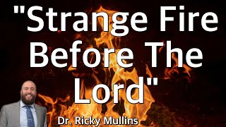 quotStrange Fire Before The Lordquot  Dr Ricky Mullins [upl. by Hgielar]