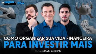 Como ORGANIZAR sua VIDA FINANCEIRA para INVESTIR MAIS ft Gustavo Cerbasi  Os Economistas 64 [upl. by Borman]