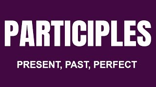 PARTICIPLES IN ENGLISH Present Past amp Perfect Participles with examples Participial Phrases Quiz [upl. by Cofsky]