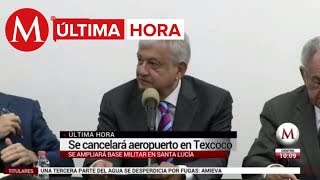 ÚLTIMA HORA AMLO anuncia cancelación del aeropuerto en Texcoco [upl. by Eanrahs]