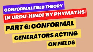 Conformal Field Theory  Part 6  Conformal generators acting on fields [upl. by Erusaert668]