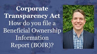 Corporate Transparency Act How to File Beneficial Ownership Information Report BOIR [upl. by Amzaj]