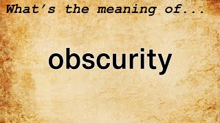 Obscurity Meaning  Definition of Obscurity [upl. by Dorehs]