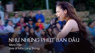 NHƯ NHỮNG PHÚT BAN ĐẦU  MYRA TRẦN  LIVE AT MÂY LANG THANG [upl. by Pacificas]